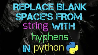 Replace Blank Spaces from String with Hyphens In python