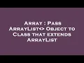 Array Pass ArrayList Object to Class that extends ArrayList