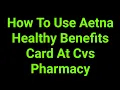 How To Use Aetna Healthy Benefits Card At Cvs Pharmacy
