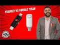 YubiKey vs Google Titan Which Security Key Should You REALLY Use