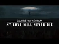 Lagu My Love Will Never Die (lyrics) - Claire Wyndham