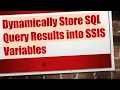 Dynamically Store SQL Query Results into SSIS Variables