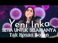 Download Lagu Yeni inka - Setia Untuk Selamanya | Tak Bosan-Bosan