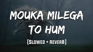 mouka milega to hum slowed reverb lofi 90s lofi