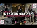 Download Lagu DJ KASIH ABA ABA | KU MERASAKAN APA YANG KAU RASAKAN VIRAL TIKTOK 2025