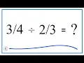 Divided by Three-Fourths Divided by Two-Thirds
