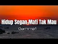 Download Lagu Hidup Segan Mati Tak Mau - Gamma 1 [Lirik]