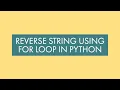 Python Tutorial - Reverse a String Using for loop