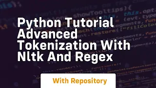 Python tutorial advanced tokenization with nltk and regex