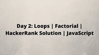 Day 2 Loops Factorial HackerRank Solution JavaScript