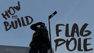 How to Build a Flag Pole - DayZ Tutorial