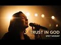 Trust in God — A Worship Moment of Deep Surrender