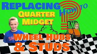 Replacing Quarter Midget Cars Hubs Wheel Studs and Lug Nuts