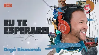 🎵 GEGÊ BISMARCK - Eu te esperarei | Estúdio Imaginar