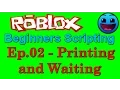 ROBLOX Beginners Scripting Tutorial Ep 02 - Printing and Waiting
