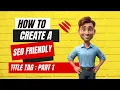 Title Tag Optimization For SEO How to create a title for web page