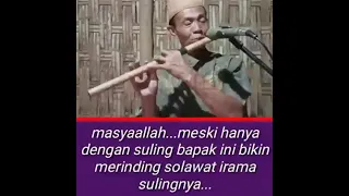 subhanallah meski hanya dengan suling bapak ini bikin merinding sholawat irama sulingny