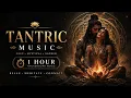 ❤️ Tantric Healing Music | 1 Hour of Sacred Frequencies for Deep Relaxation & Meditation
