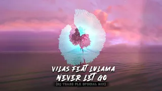 vilas feat lulama never let go dj tears plk special mix 