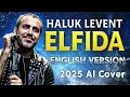 Haluk Levent | Elfida - English Version | 2025 AI Cover