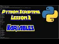 Python Scripting - Everything to Know About Variables LESSON 2