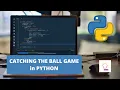 Catching The Ball Game In Python Python Project