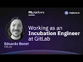 The Role of an Incubation Engineer at GitLab With Eduardo Bonet
