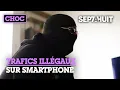 Contrefaçons, armes, permis : trafics sur smartphone | Sept à Huit