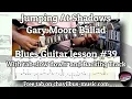 Download Lagu Gary Moore Jumping At Shadows slow blues Ballad Lesson With free tab and Backing Track