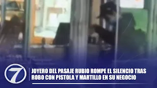 Joyero del Pasaje Rubio rompe el silencio tras robo con pistola y martillo en su negocio