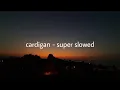 Download Lagu Cardigan super slowed and reverbed | Best part loop |