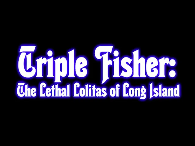 TRIPLE FISHER: THE LETHAL LOLITAS OF LONG ISLAND [Official Theatrical Trailer - AGFA]