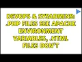 DevOps SysAdmins php files see Apache environment variables html files don t
