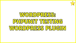 Wordpress PHPUnit testing WordPress Plugin