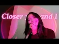 Closer You and I ( Female version) cover - Gino Padilla