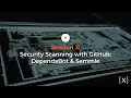 DevSecOps in the Enterprise Session 3 Security Scanning with GitHub DependaBot Semmle