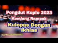 Download Lagu Kulepas Dengan Ikhlas Dangdut Koplo Kendang Rampak Terbaru | Pongdut koplo