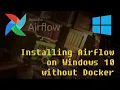 Installing Airflow on Windows 10 without Docker