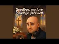 Download Lagu goodbye, my love, goodbye, farewell