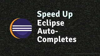 Speed Up Eclipse Auto-Completions for Better Coding Experience