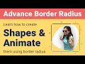 Advance border radius - How to create shapes and animate them