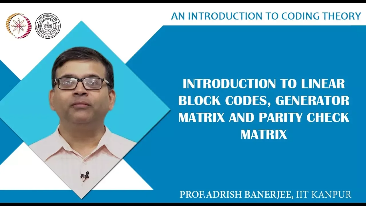 Introduction to Linear Block Codes, Generator Matrix and Parity Check Matrix