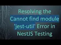 Resolving the Cannot find module jest-util Error in NestJS Testing