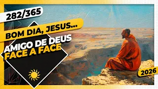 AMIGO DE DEUS: FACE A FACE - Bom dia, Jesus! 282/365 (2026)