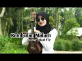 Download Lagu KORBANKAN DIRI DALAM ILUSI (REMBULAN MALAM) COVER UKULELE BY NOVI APRILIA