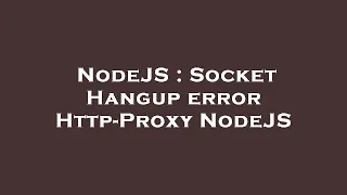 NodeJS Socket Hangup error Http-Proxy NodeJS