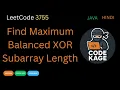 LeetCode 3755 Find Maximum Balanced XOR Subarray Length XOR Prefix Logic