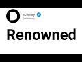 Renowned Meaning In English