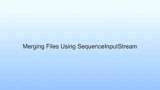 Merging Files Using SequenceInputStream Lecture 31 I-O Stream-II