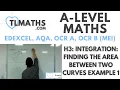 A-Level Maths H3-14 Integration Finding the Area between Two Curves Example 1
